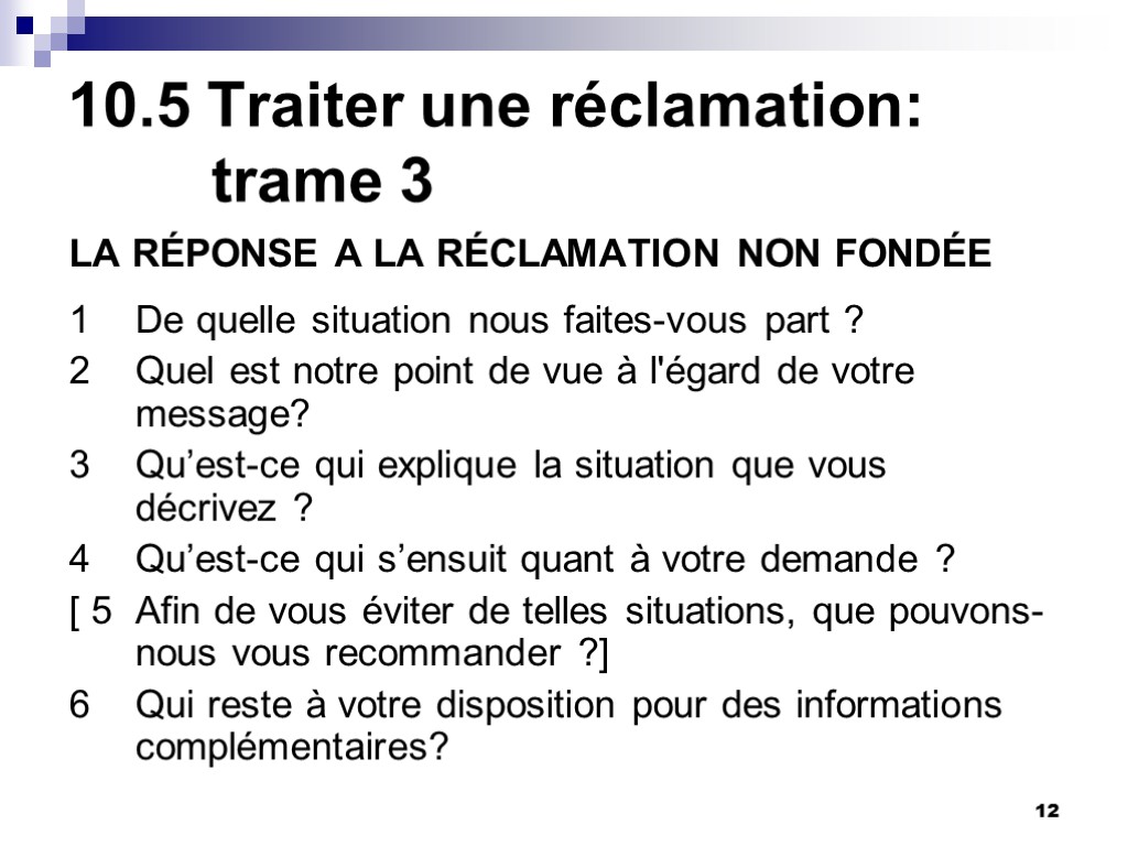 12 10.5 Traiter une réclamation: trame 3 LA RÉPONSE A LA RÉCLAMATION NON FONDÉE 12 10.5 Traiter une réclamation: trame 3 LA RÉPONSE A LA RÉCLAMATION NON FONDÉE